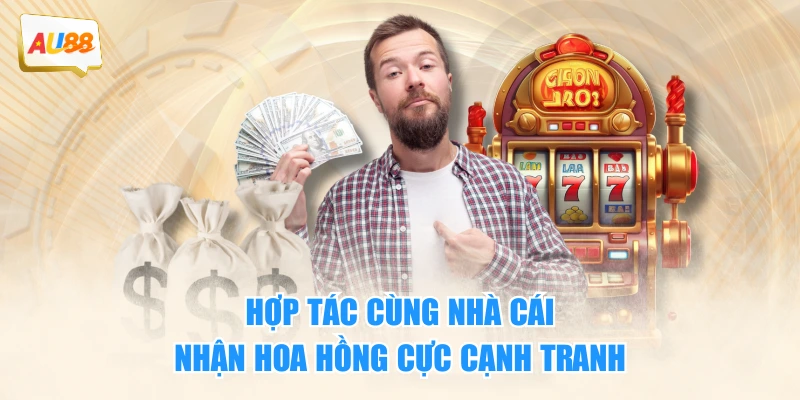 Hợp Tác Đại Lý AU88 Với Hoa Hồng Siêu Hấp Dẫn Đến 80% 3 Hợp tác cùng nhà cái nhận hoa hồng cực cạnh tranh